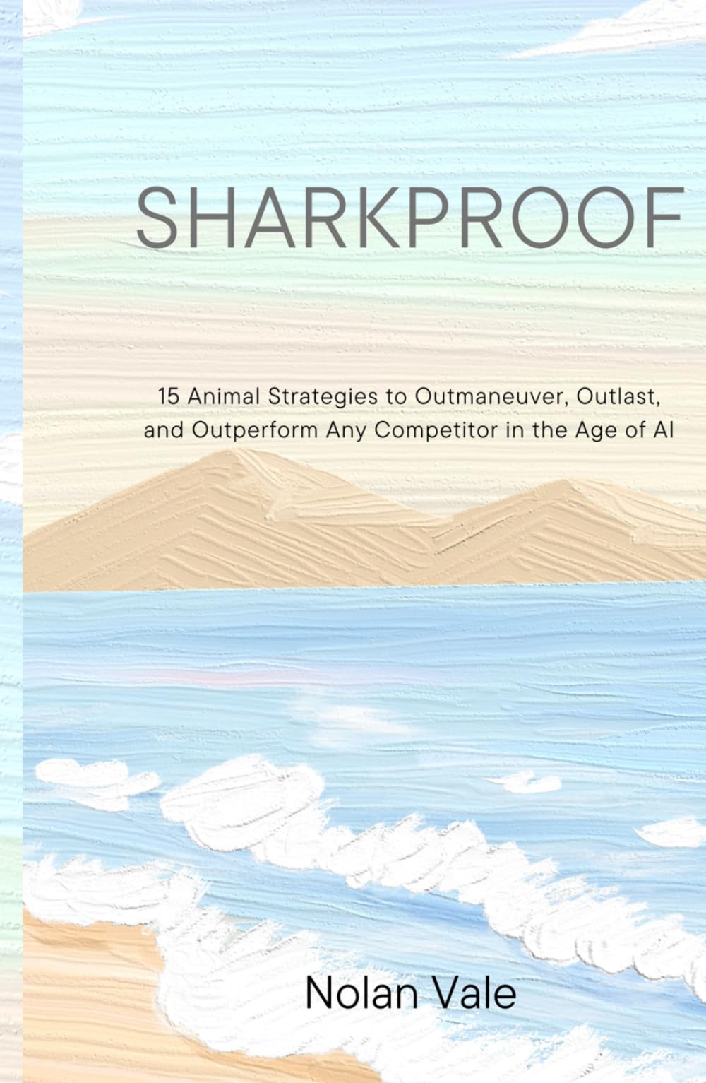Sharkproof: 15 Animal Strategies to Outmaneuver, Outlast, and Outperform Any Competitor in the Age of AI