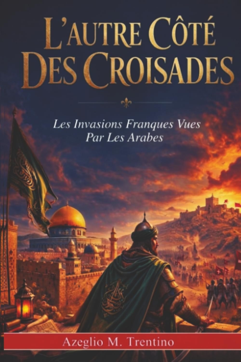 L'autre Côté Des Croisades: Les Invasions Franques Vues Par Les Arabes (Histoire Ancienne)
