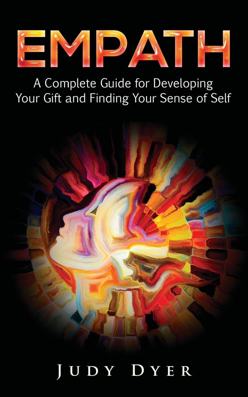 - Empath: A Complete Guide for Developing Your Gift and Finding Your Sense of Self (The Empath Series)