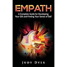 Empath A Complete Guide for Developing Your Gift and Finding Your Sense of Self The Empath Series