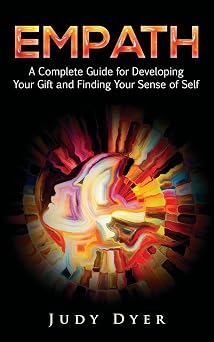 Empath A Complete Guide for Developing Your Gift and Finding Your Sense of Self The Empath Series