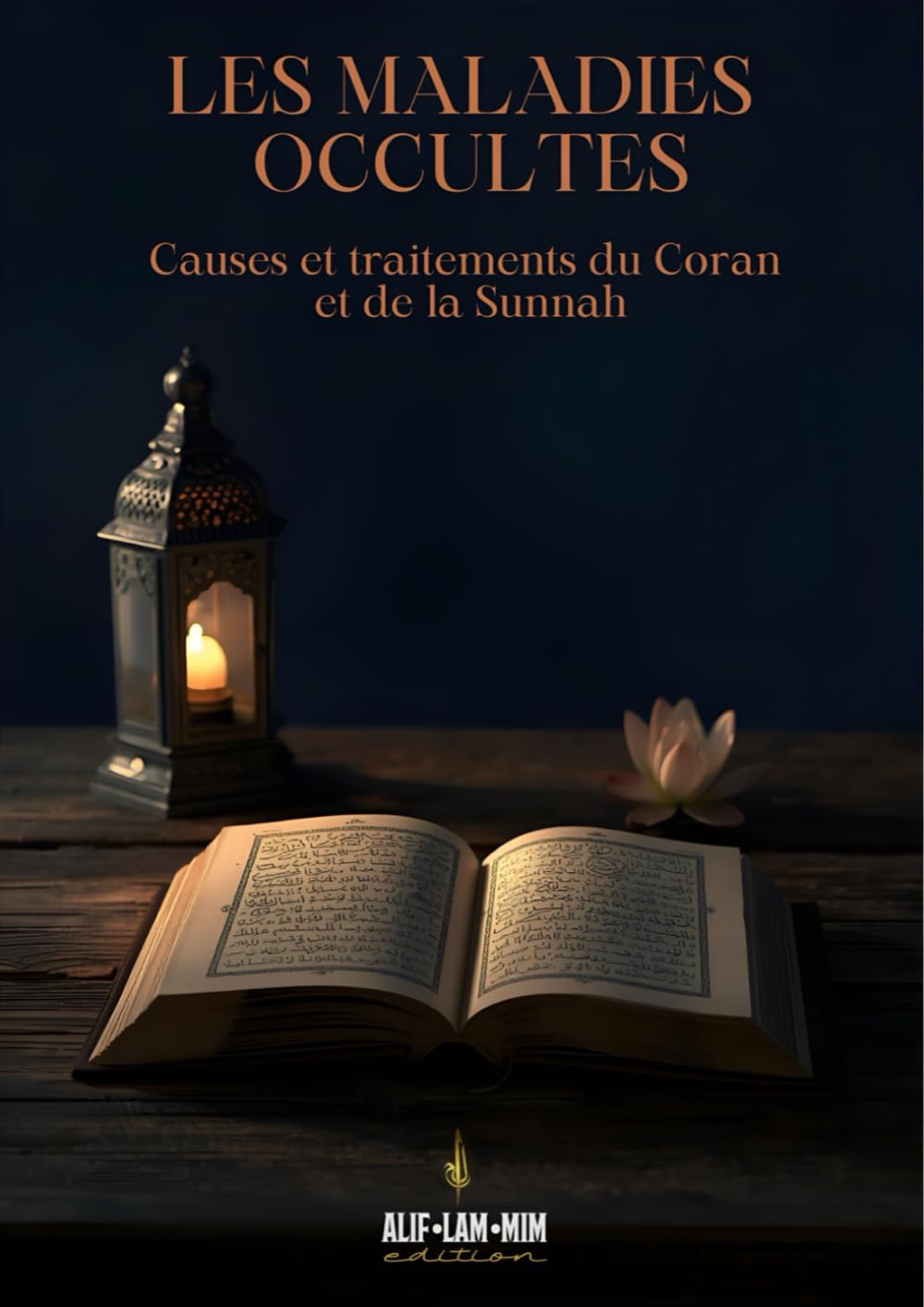 Les Maladies Occultes: Causes Et Traitements Du Coran Et De La Sunnah (Alif Lam Mim édition)
