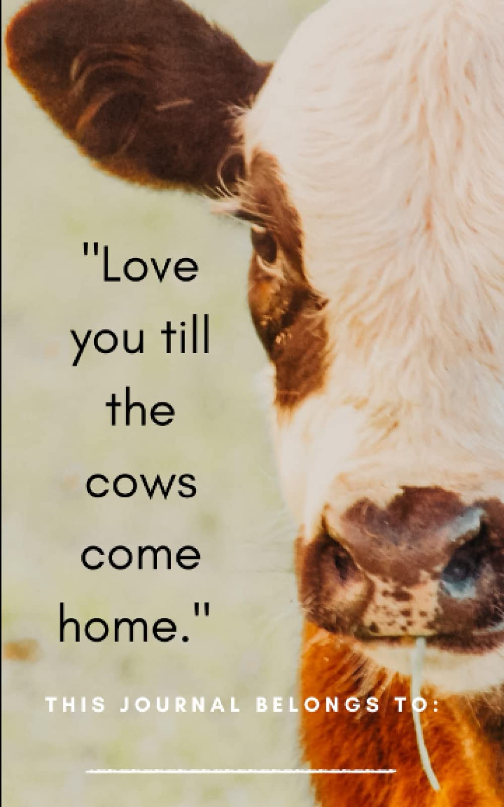 "Love you till the cows come home" journal