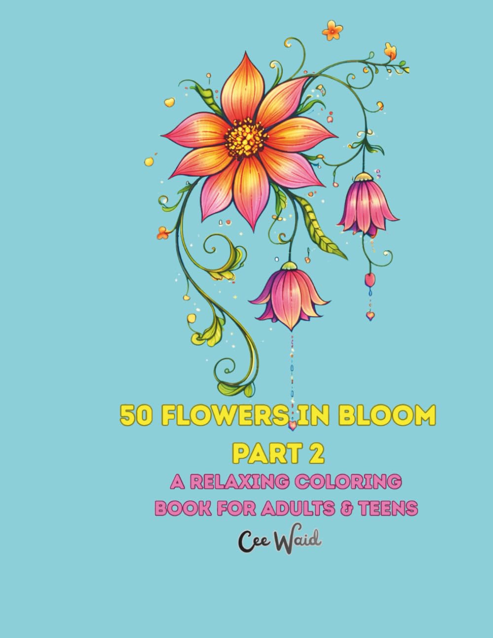 50 Flowers In Bloom Part 2: A Fun & Relaxing Coloring Book For Teens And Adults