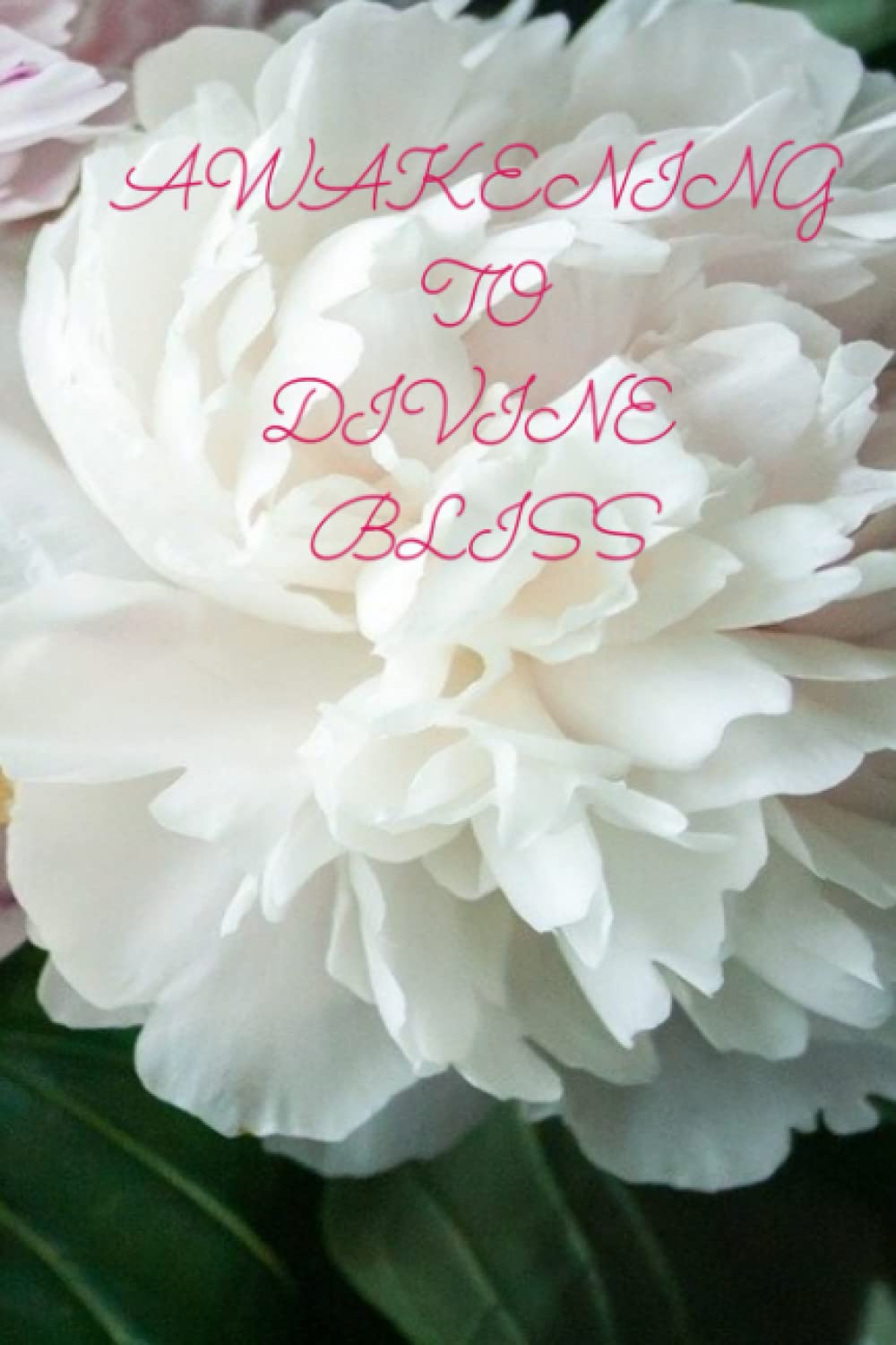 Awakening To Divine Bliss: Peony Covered Journal