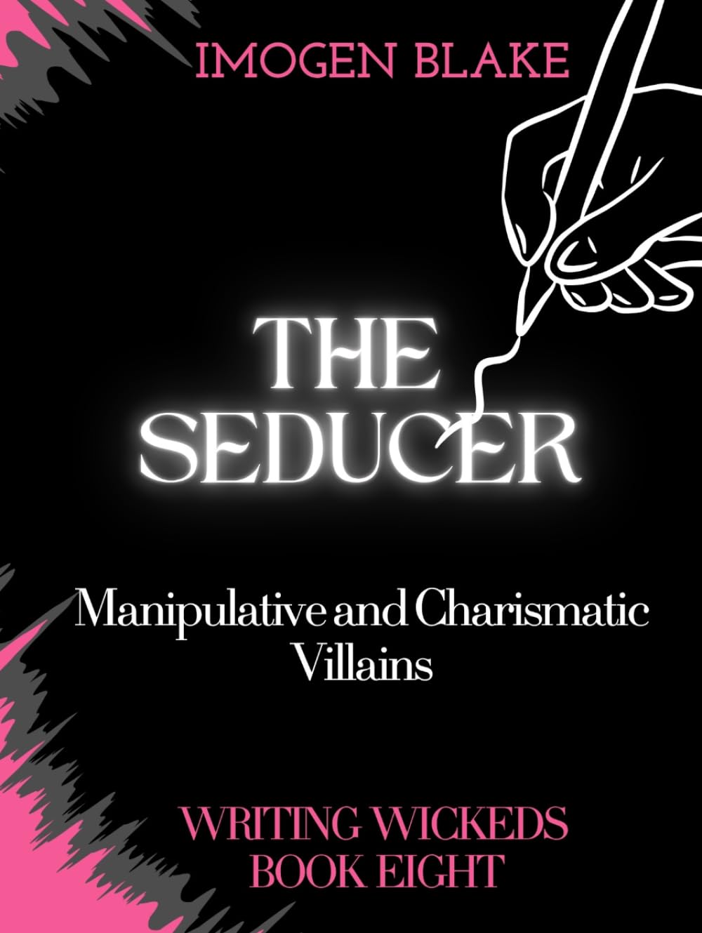 The Seducer: Manipulative and Charismatic Villains (Writing Wicked)