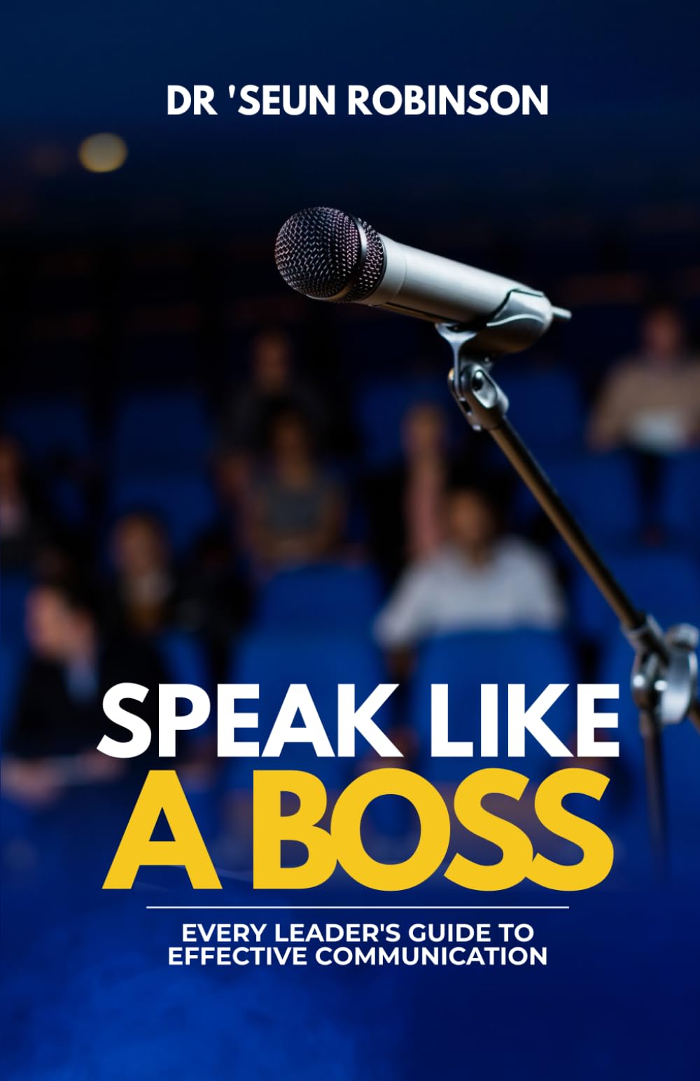 SPEAK LIKE A BOSS: Every Leader’s Guide to Effective Communication