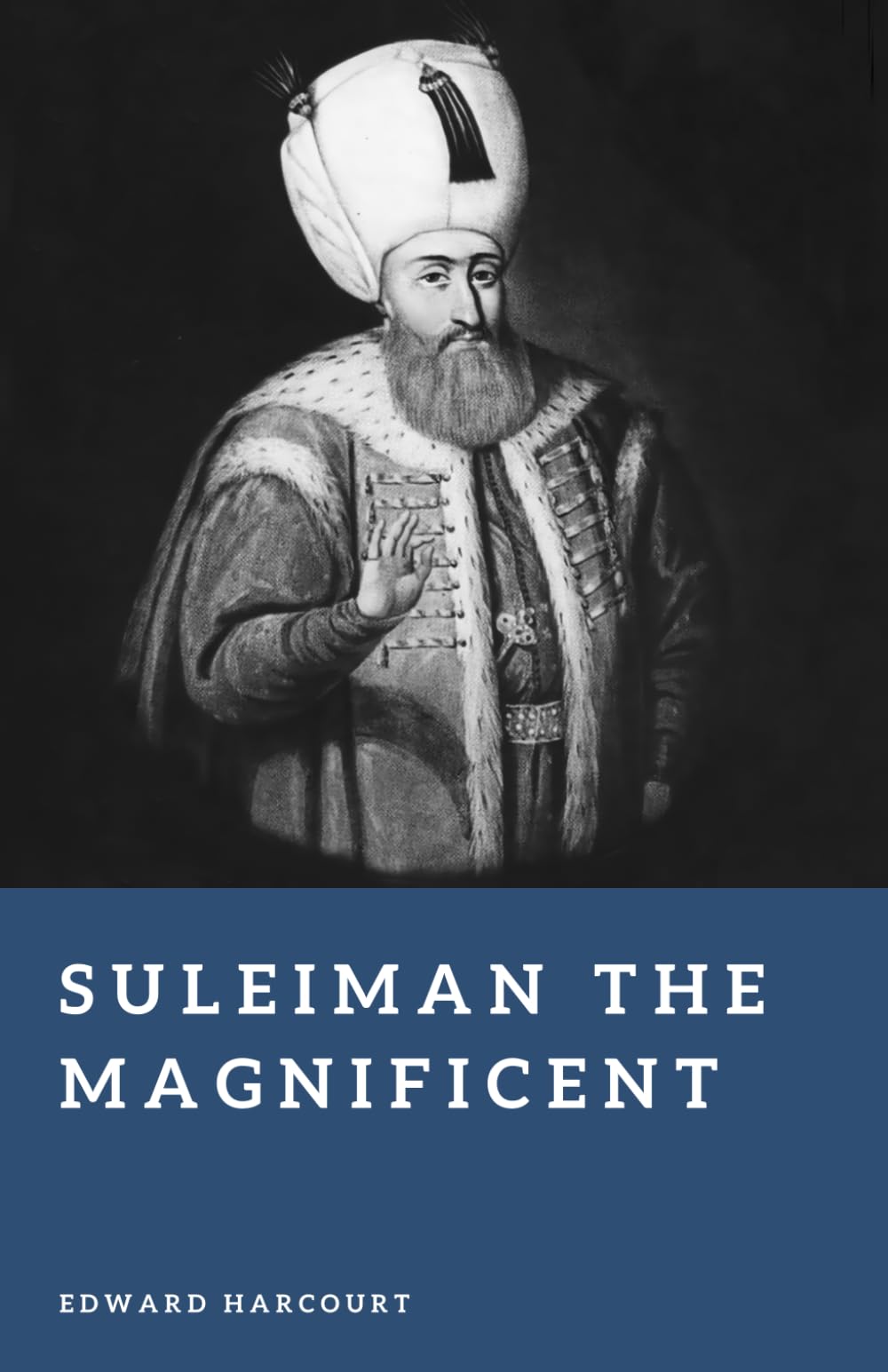 Suleiman the Magnificent: Master of the Ottoman Empire (Forgotten Rulers)