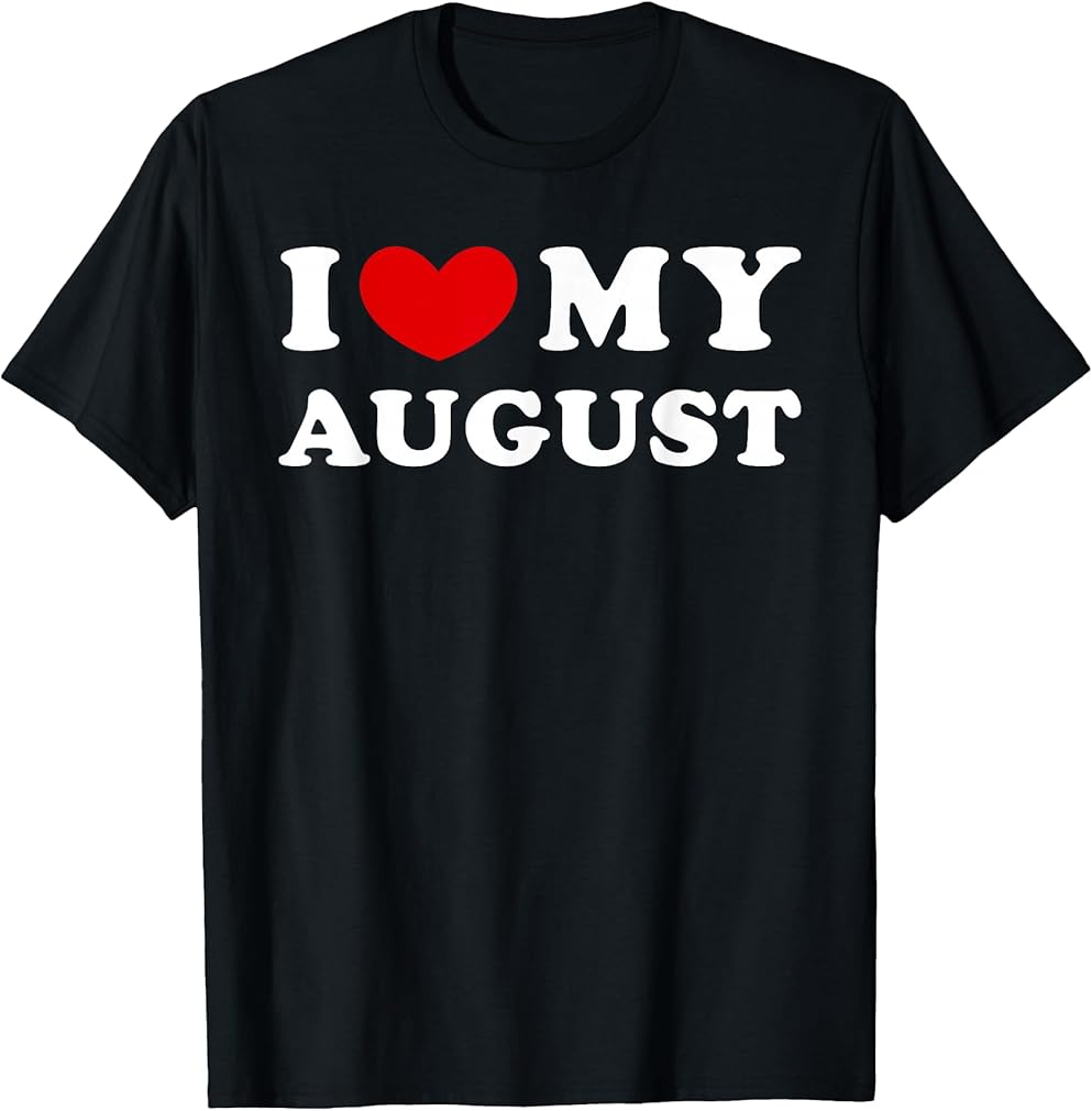I Love My August, I Heart My August T-Shirt