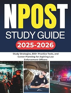 NPOST STUDY GUIDE 2025-2026: Study Strategies, 800+ Practice Tests, and Career Planning for Aspiring Law Enforcement Officers