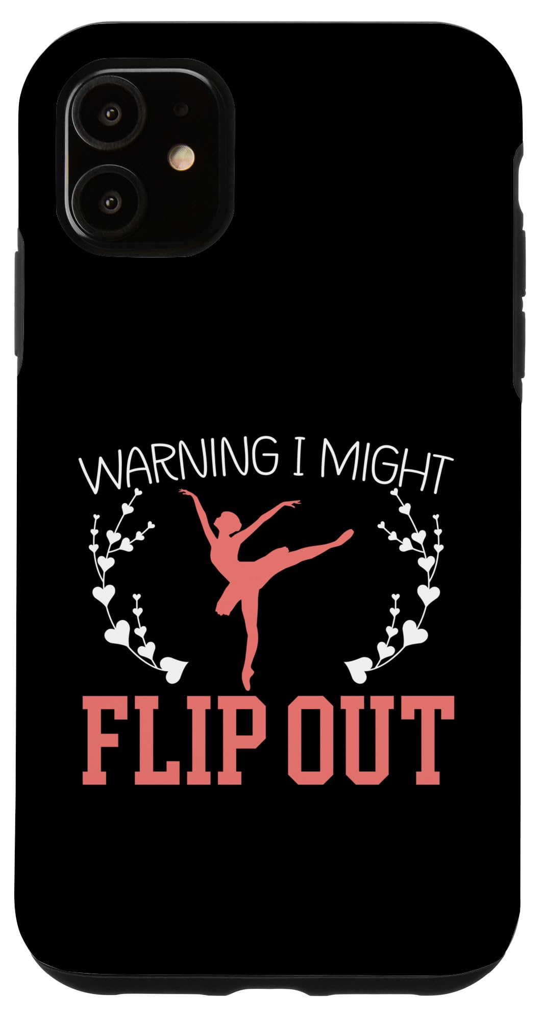 iPhone 11 Warning I Might Flip Out Ballerina Ballet Dancer Case