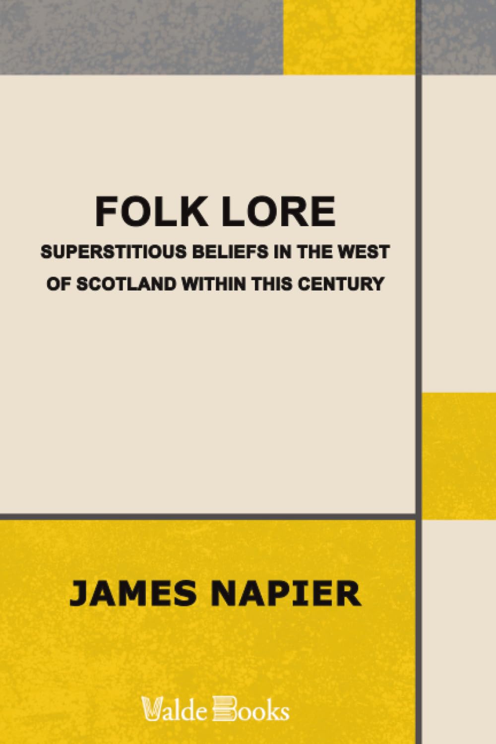 Folk Lore. Superstitious Beliefs in the West of Scotland within This Century