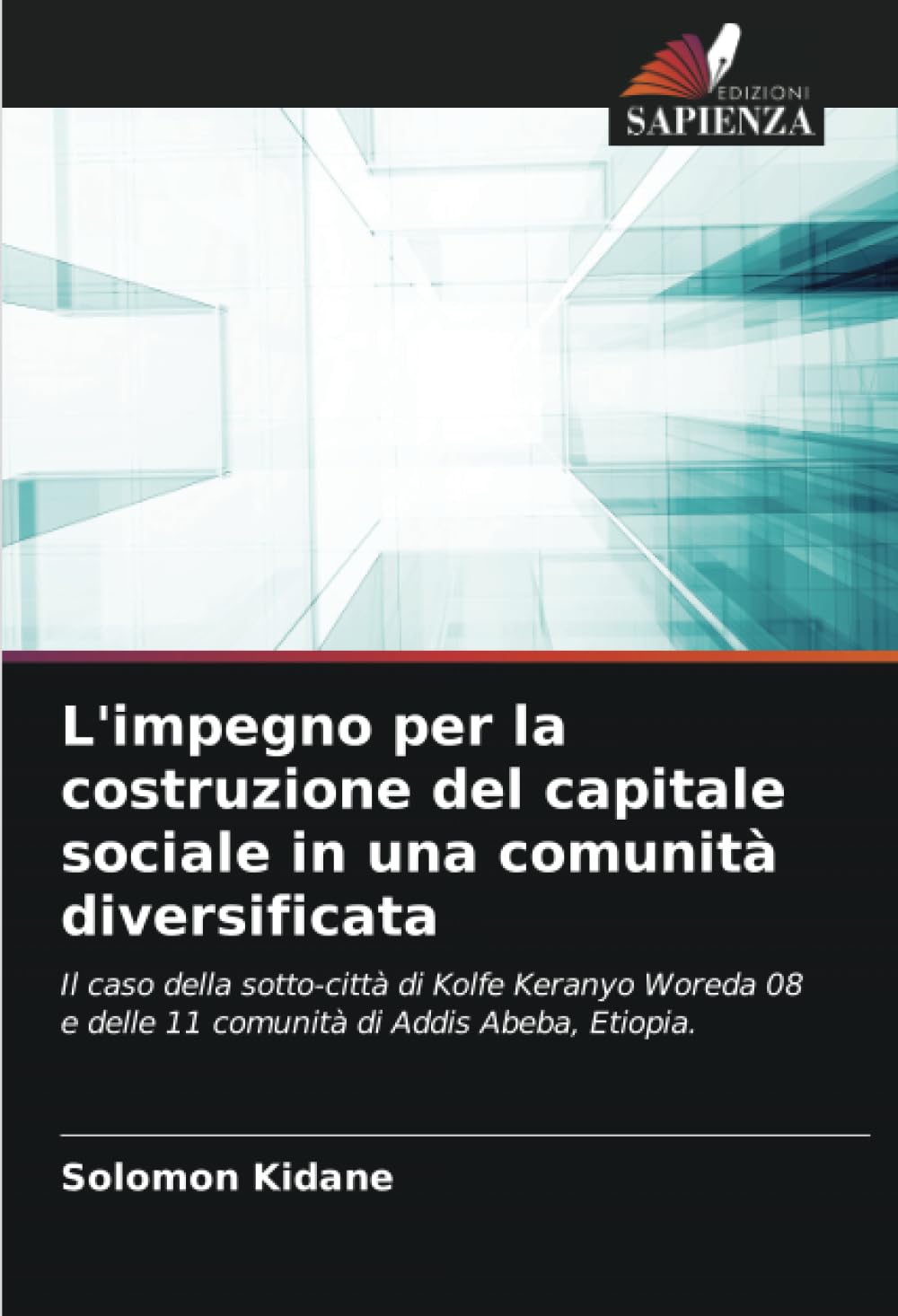 L'impegno per la costruzione del capitale sociale in una comunità diversificata: Il caso della sotto-città di Kolfe Keranyo Woreda 08 e delle 11 comunità di Addis Abeba, Etiopia.
