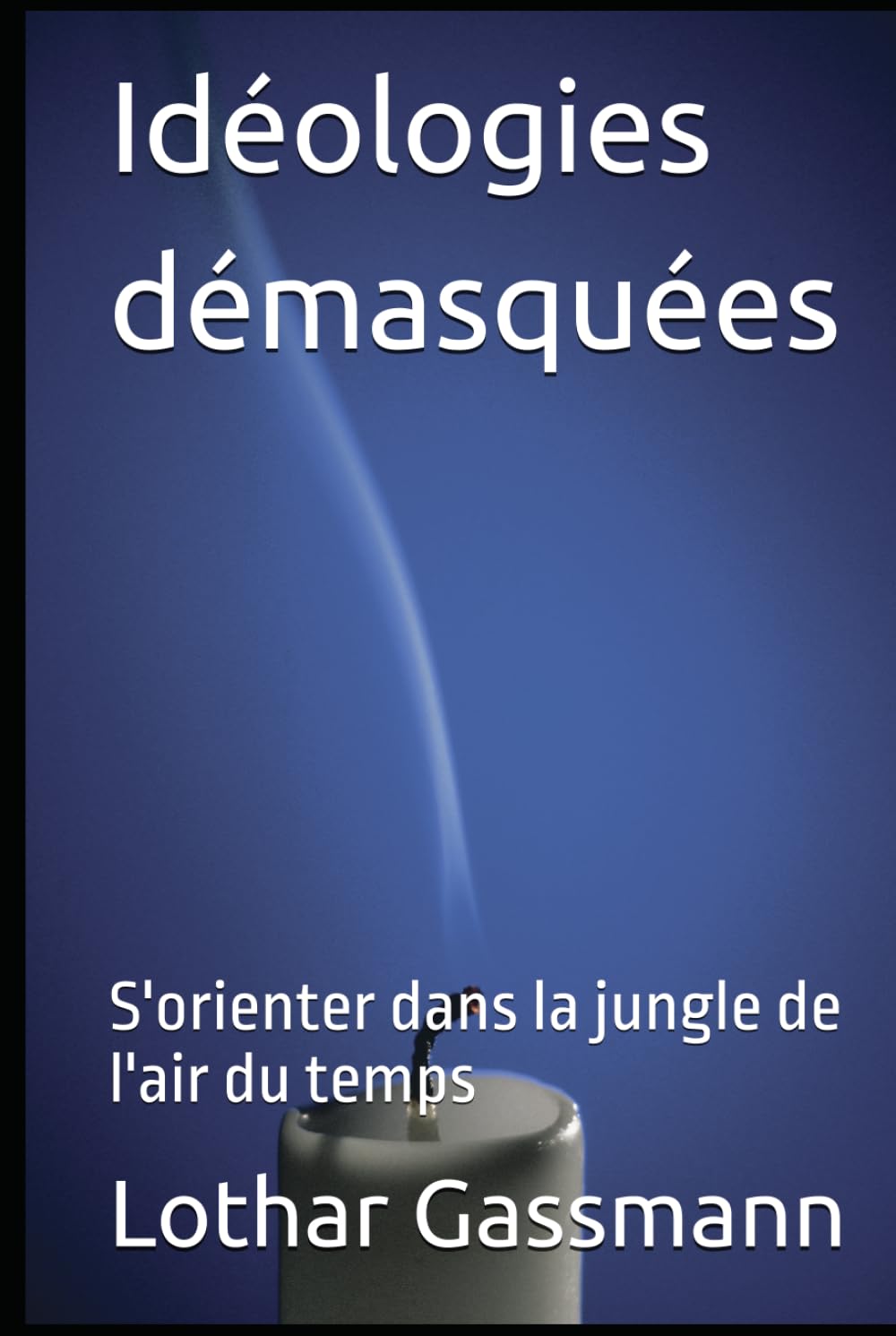 Idéologies démasquées: S'orienter dans la jungle de l'air du temps