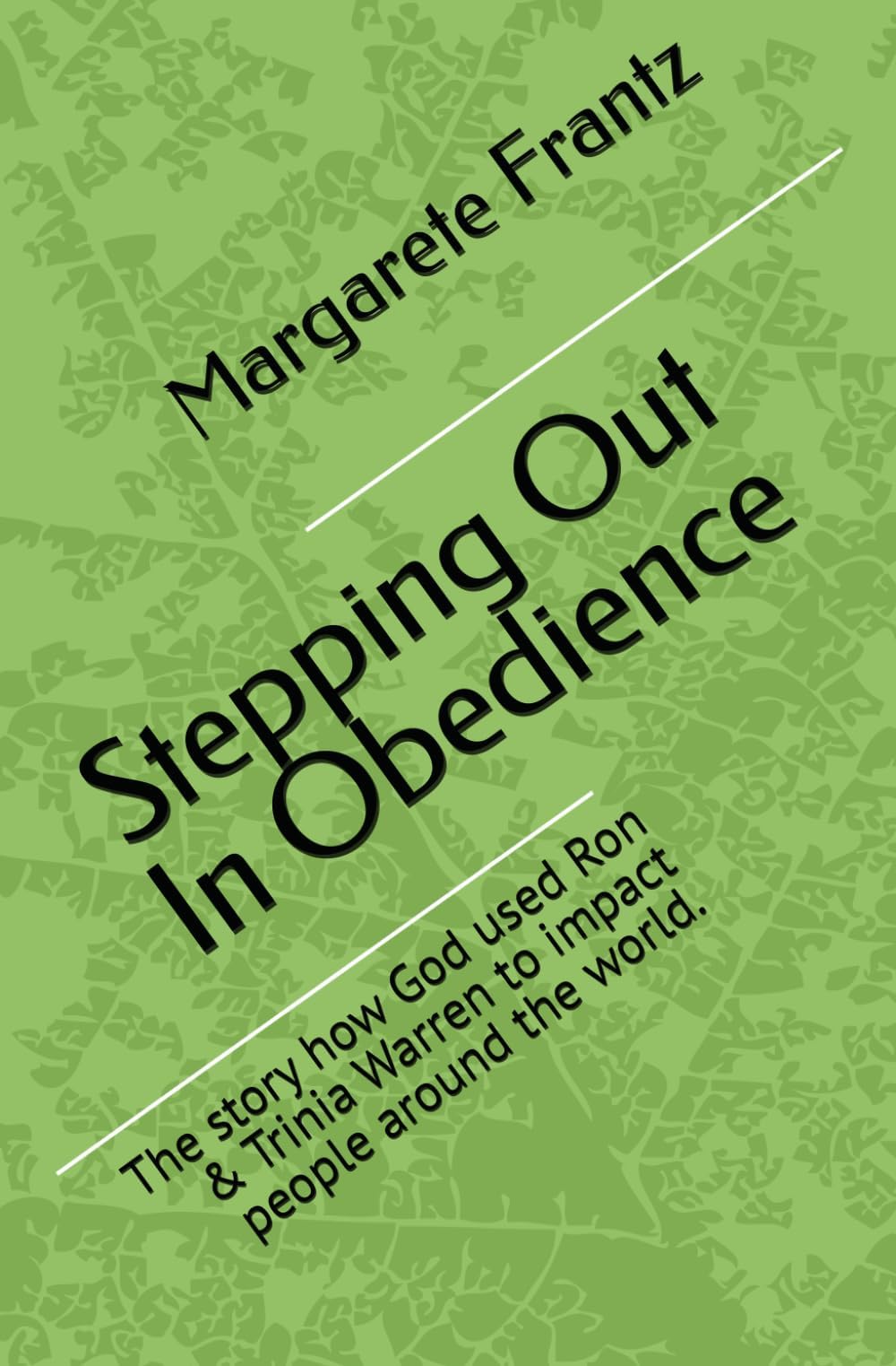 Stepping Out In Obedience: The story how God used Ron & Trinia Warren to impact people around the world.