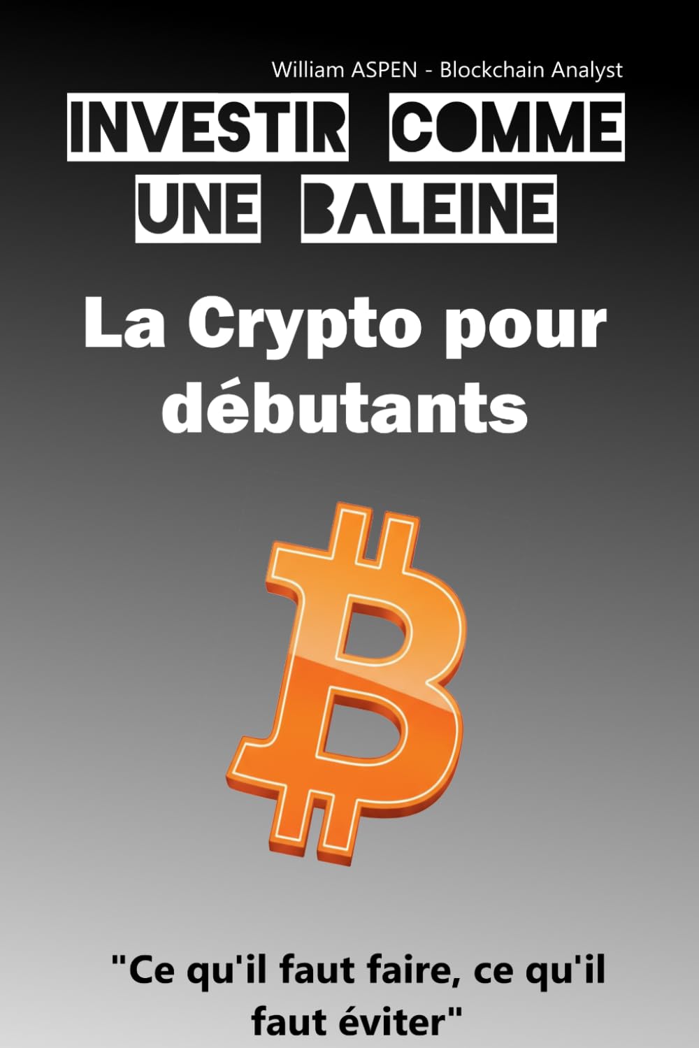 La Crypto pour débutants: Ce qu'il faut faire, ce qu'il faut éviter (Investir comme une baleine)