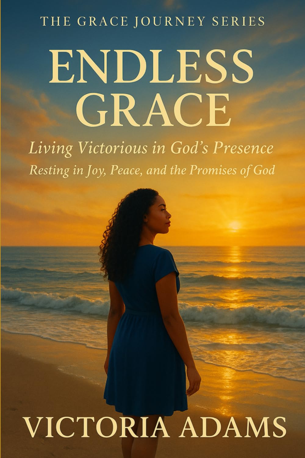 Endless Grace: Living Victorious in God’s Presence (The Grace Journey Series)