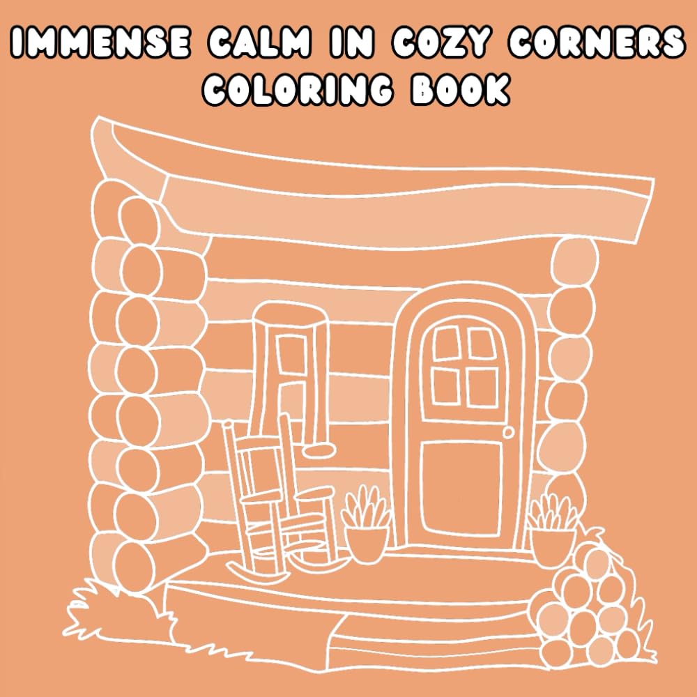 Immense Calm in Cozy Corners Coloring Book: Bold and Easy Hygge-Inspired Coloring Pages for Stress Relief