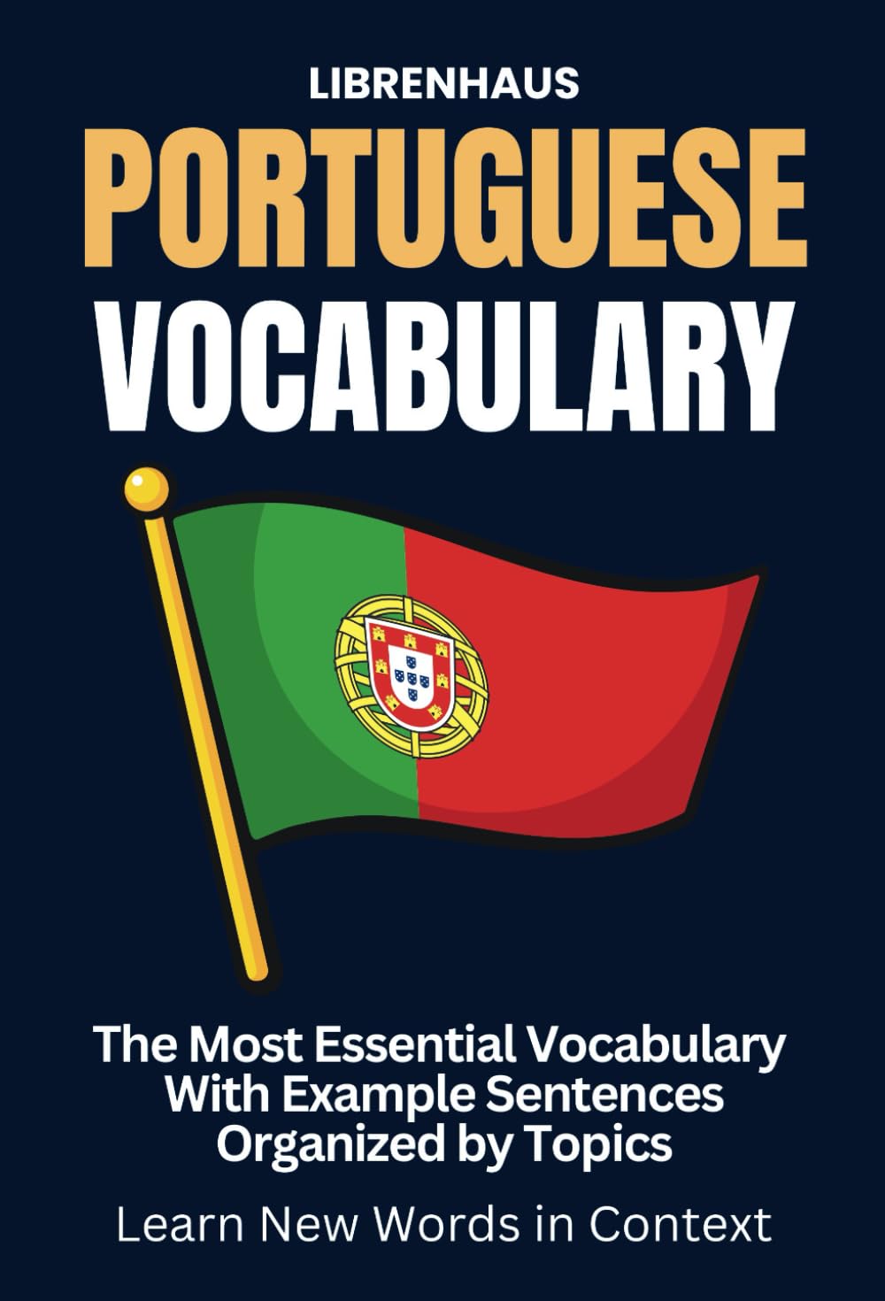 Portuguese Vocabulary: The Most Essential Vocabulary With Example Sentences Organized by Topics: Learn New Words in Context