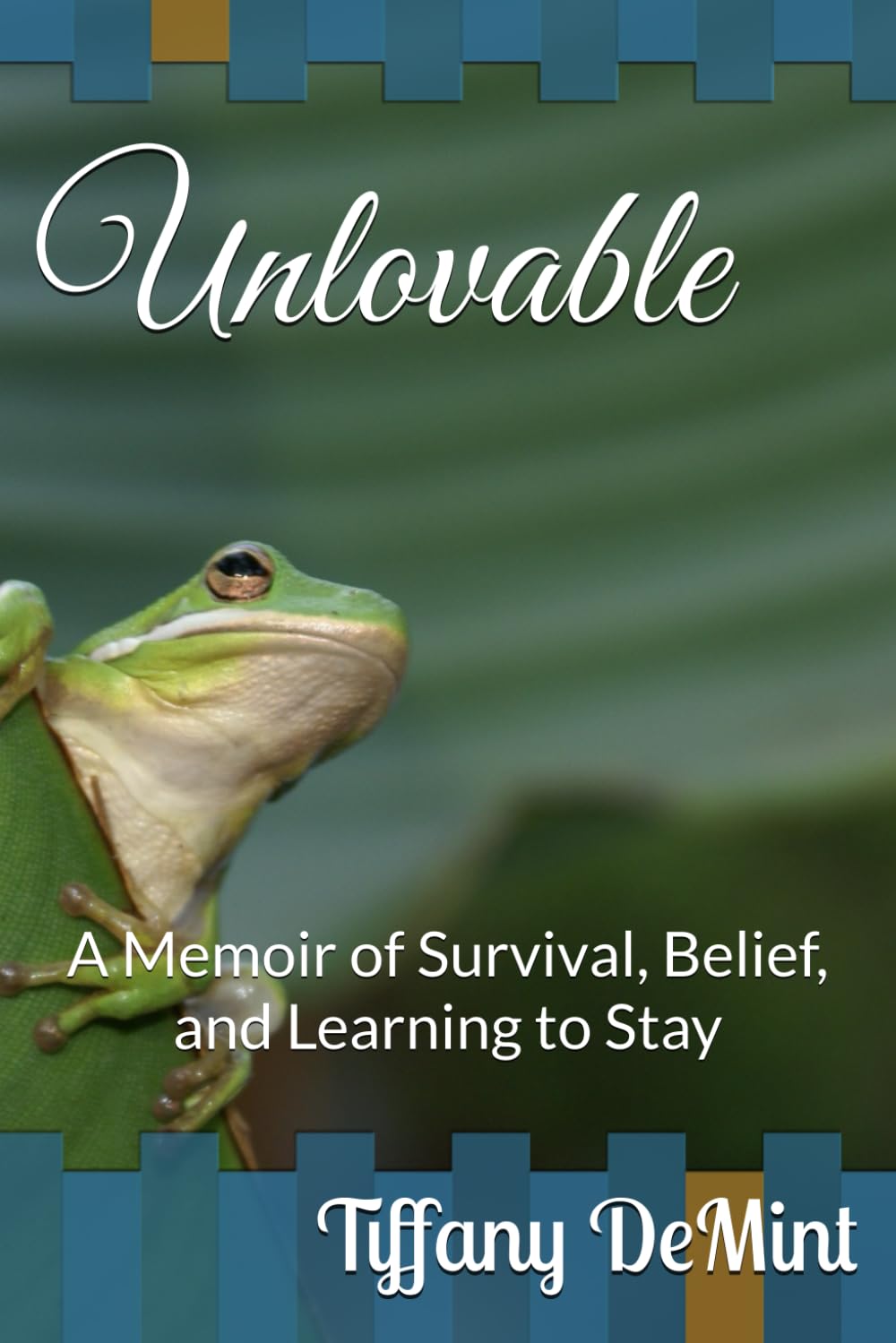 Unlovable: A Memoir of Survival, Belief, and Learning to Stay