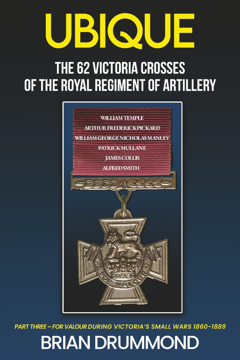 Ubique: The 62 Victoria Crosses of the Royal Regiment of Artillery: Part Three - For Valour during Victoria’s Small Wars, 1860-1889: 3