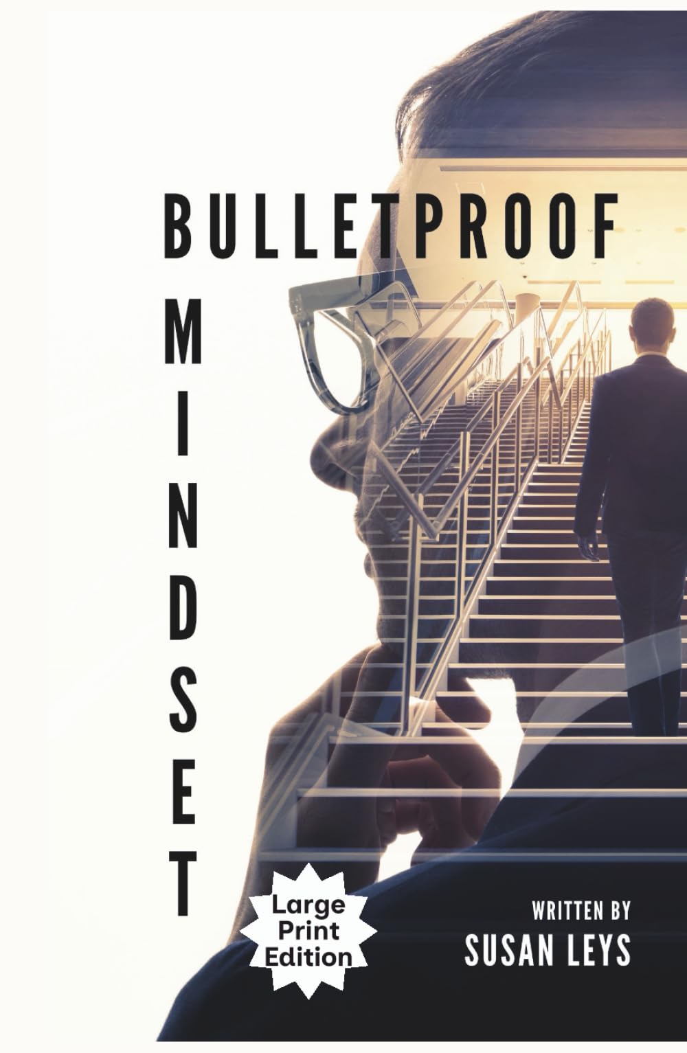 Bulletproof Mindset: The 10-Step System to Eliminate Stress and Unleash Your Full Potential (Personal Growth & Leadership Series)