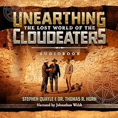 Unearthing the Lost World of the Cloudeaters Audiolibro Por Dr. Thomas R. Horn, Stephen Quayle arte de portada