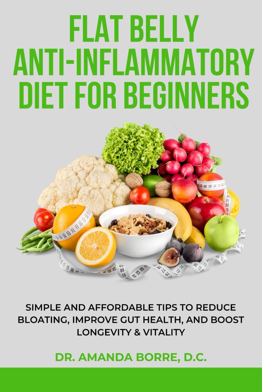 Flat Belly Anti-Inflammatory Diet For Beginners: Simple and Affordable Tips to Reduce Bloating, Improve Gut Health, and Boost Longevity & Vitality