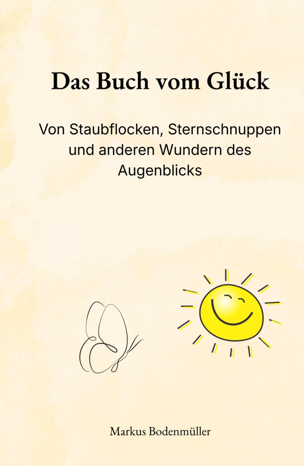 Das Buch vom Glück: Von Staubflocken, Sternschnuppen und anderen Wundern des Augenblicks (Narrative Würde)