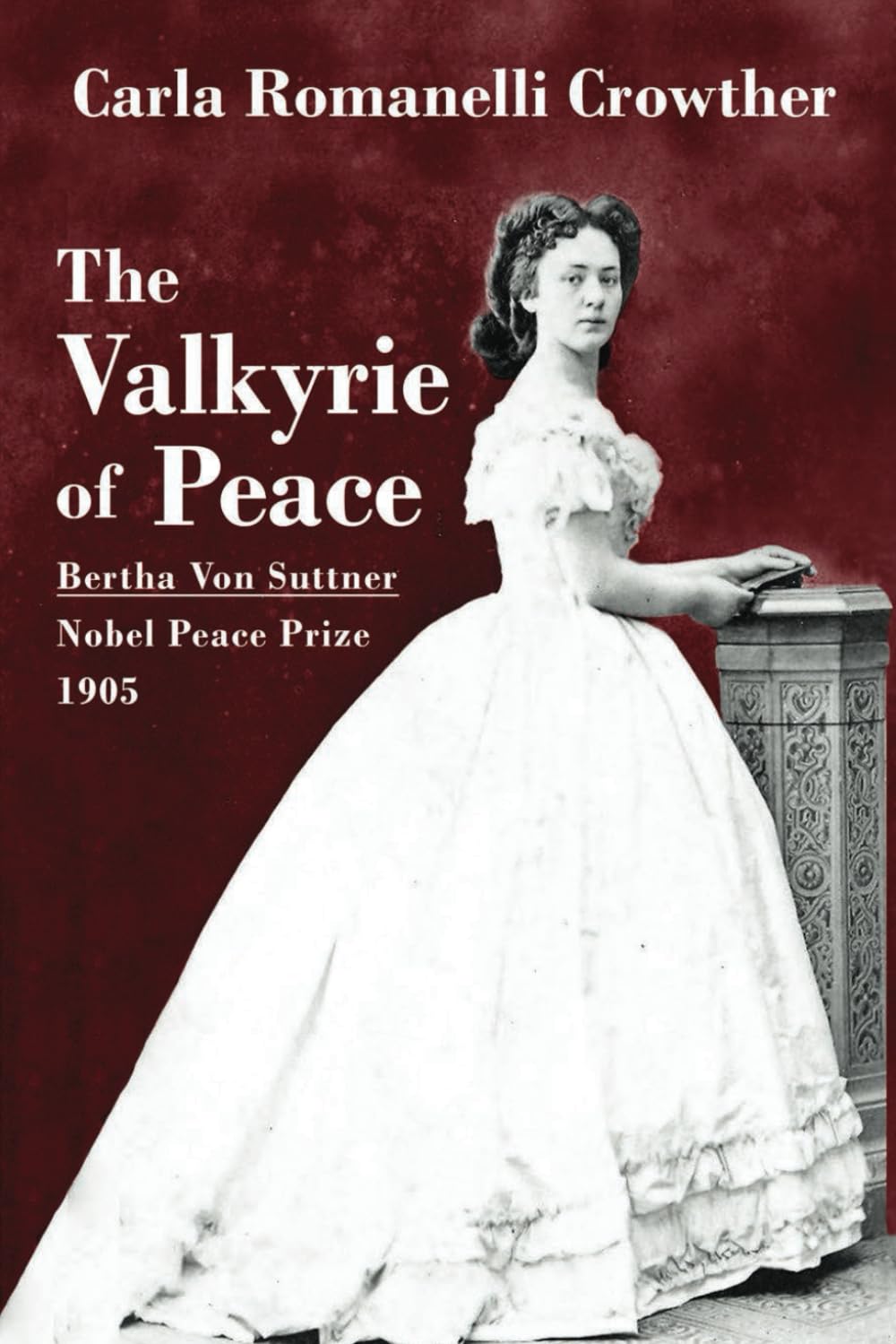 The Valkyrie of Peace: Bertha von Suttner, 1905 Nobel Peace Prize