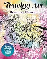 Tracing Art: Beautiful Flowers: Over 40 Floral Designs to Ink into a Charming Artwork 139886398X Book Cover