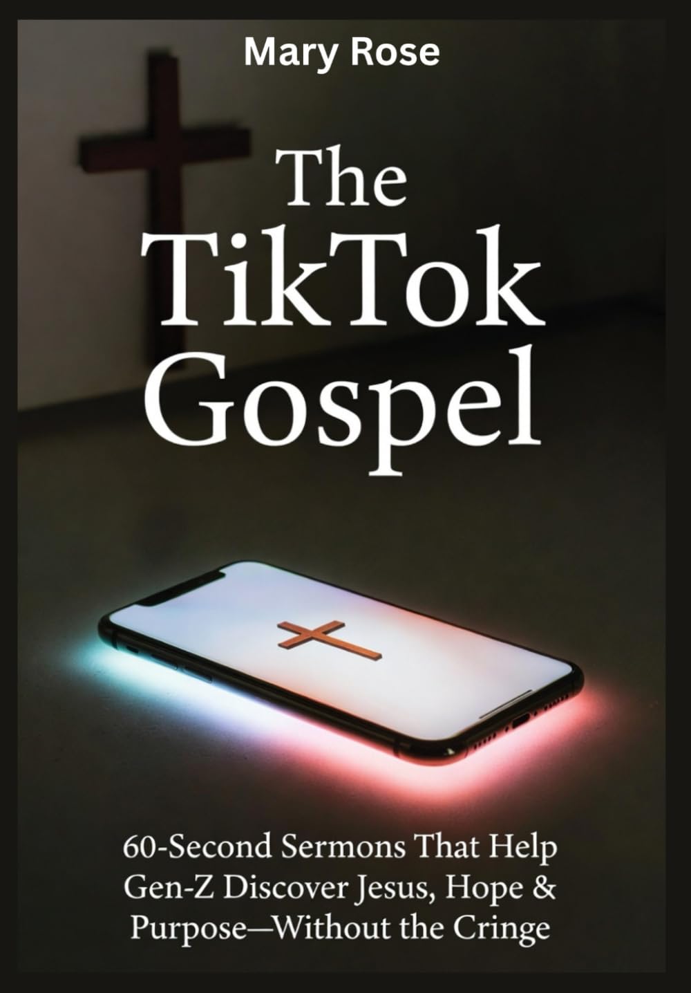 The TikTok Gospel 60-Second Sermons That Help Gen-Z Discover Jesus, Hope & Purpose—Without the Cringe