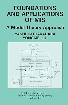 Foundations and Applications of MIS A Model Theory Approach IFSR International Series in Systems Science and Systems Engineering, 24