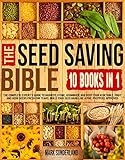 THE SEED SAVING BIBLE: The Complete Expert’s Guide To Harvest, Store, Germinate And Keep Your Vegetable, Fruit And Herb Seeds Fresh For Years. Build Your Seed Bank Like A Pro. Preppers Approved!