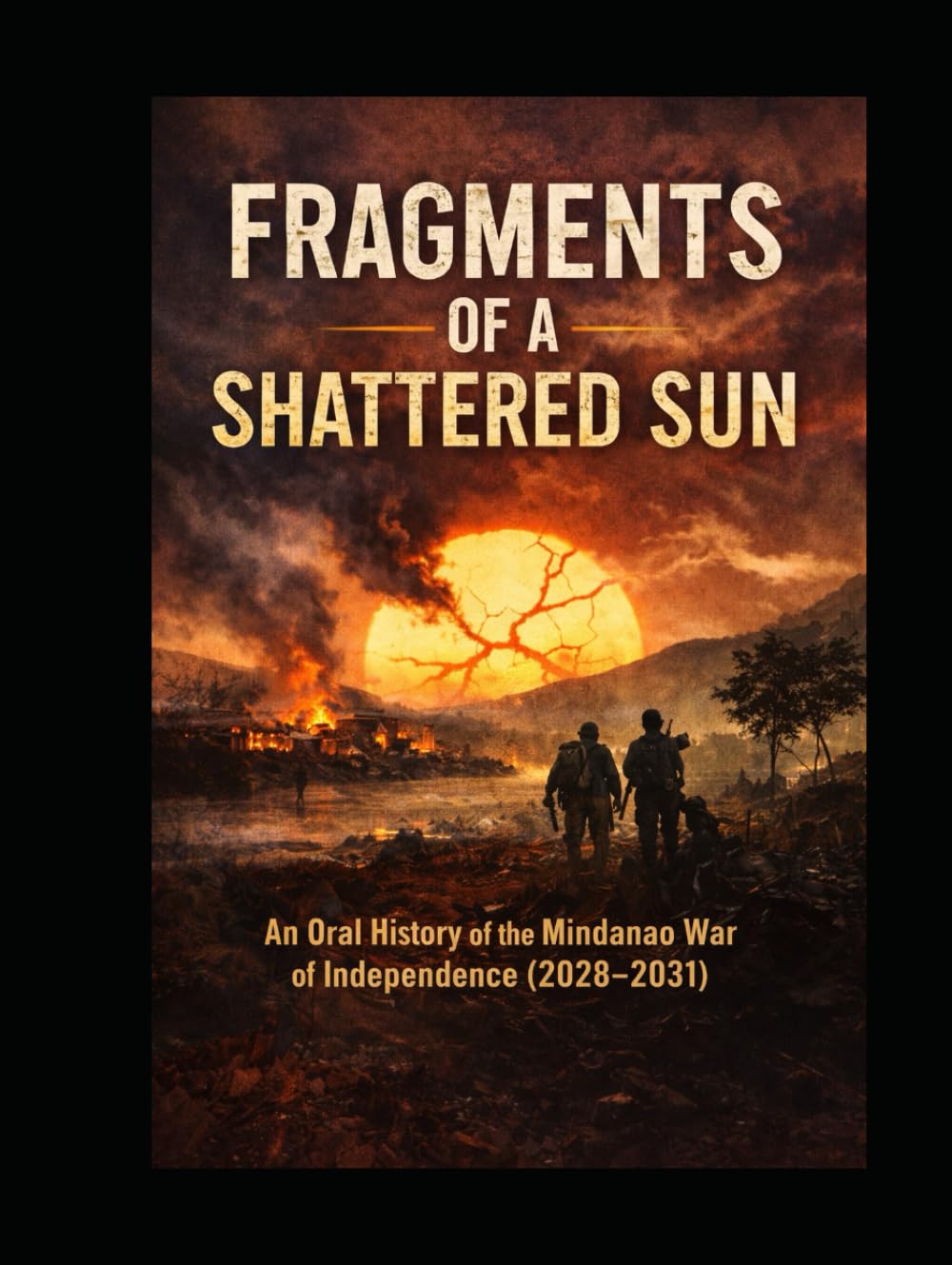 Fragments of a Shattered Sun: An Oral History of the Mindanao War of Independence (2028-2031)