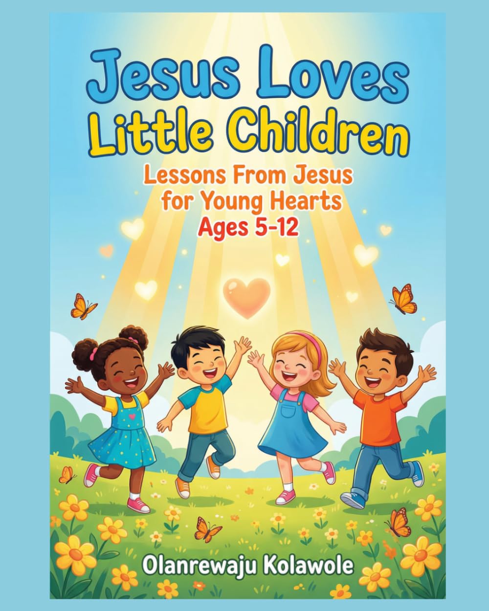 Jesus Loves Little Children: Lessons from Jesus for Young Hearts Ages 5-12 (Equip Children's Books)