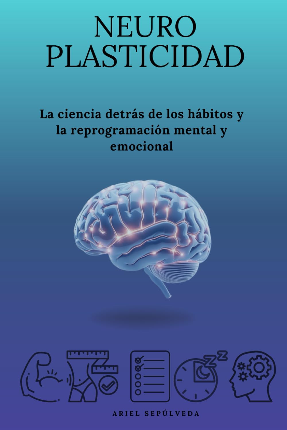 Neuroplasticidad: La ciencia detrás de los hábitos y la reprogramación mental y emocional