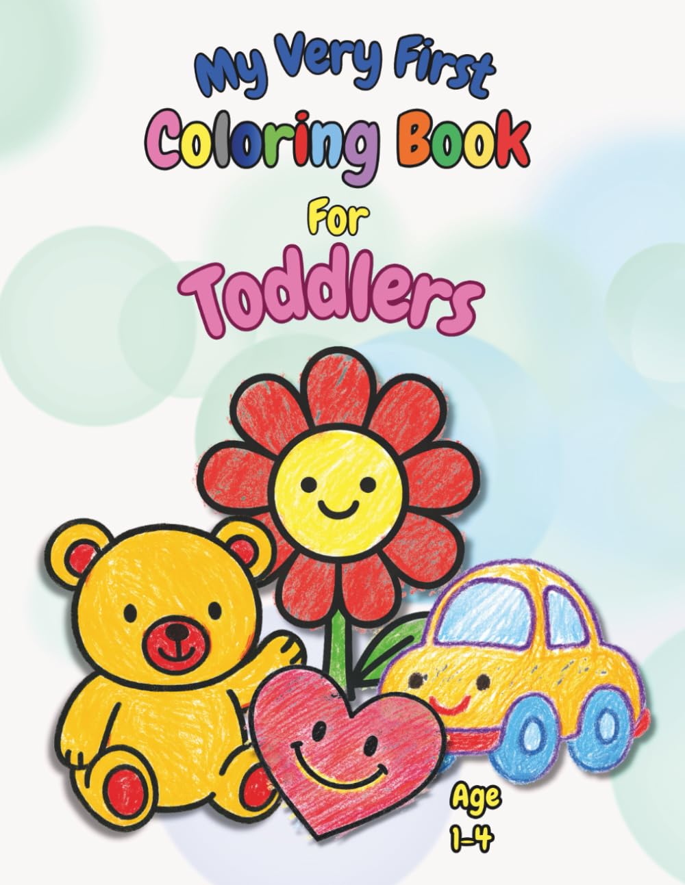My Very First Coloring Book For Toddlers – A Fun, Simple & Confidence-Building Start to Coloring!: Easy First Coloring Pages for Early Learning, ... Outlines and Simple Shapes to Color Ages 1–4.