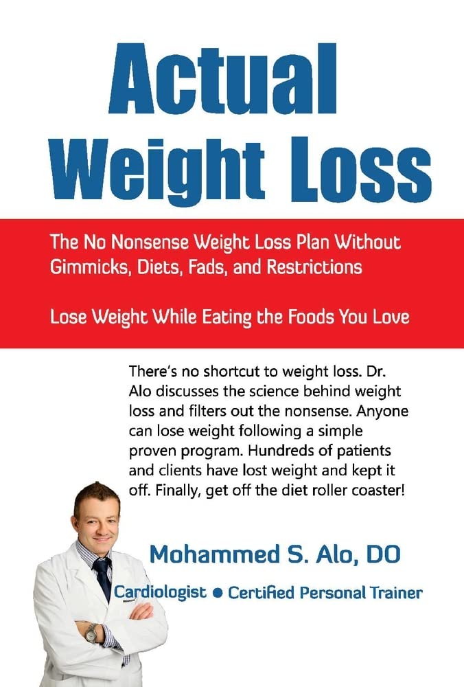 Actual Weight Loss: The No Nonsense Weight Loss Plan Without Gimmicks, Diets, Fads, and Restrictions [Hardcover] Alo DO, Mohammed S.