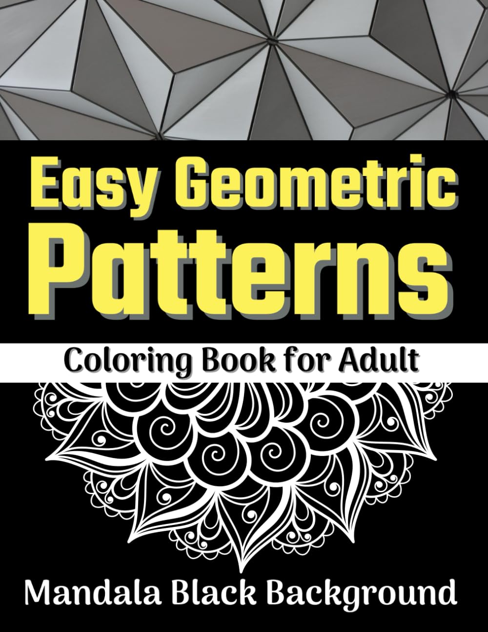 Easy Geometric Patterns Coloring Book for Adult - Mandala Black Background: 100 Anti-stress Color Pages, Geometric Coloring Book