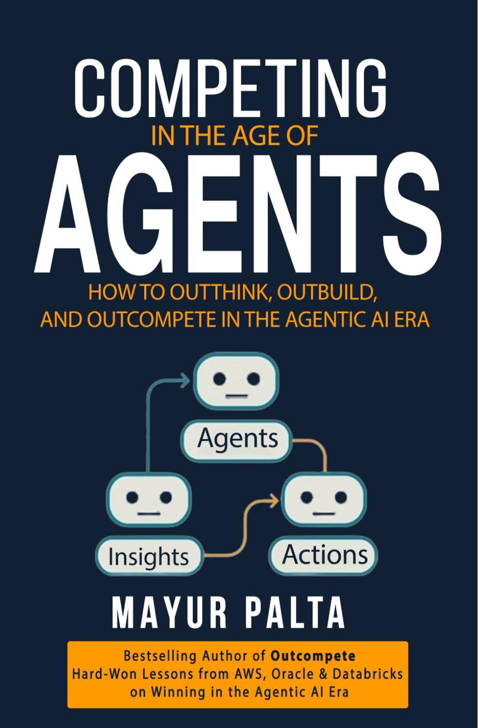 Competing in the Age of Agents: Enterprise Advantage in the Agentic Era (Outcompete)