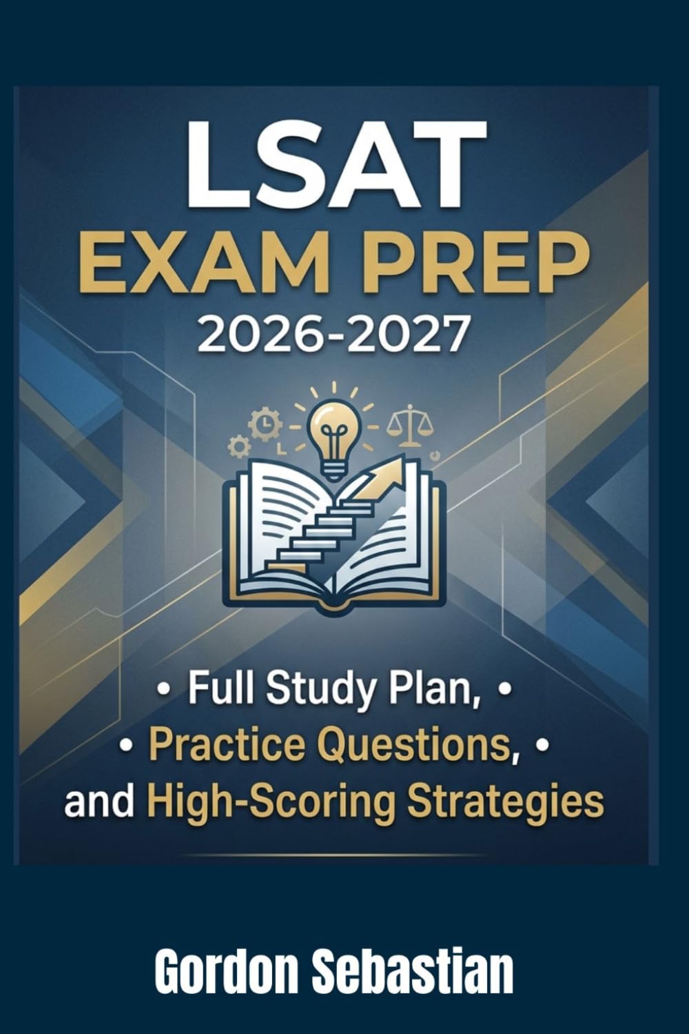 LSAT EXAM PREP 2026-2027: Full Study Plan, Practice Questions, and High-Scoring Strategies