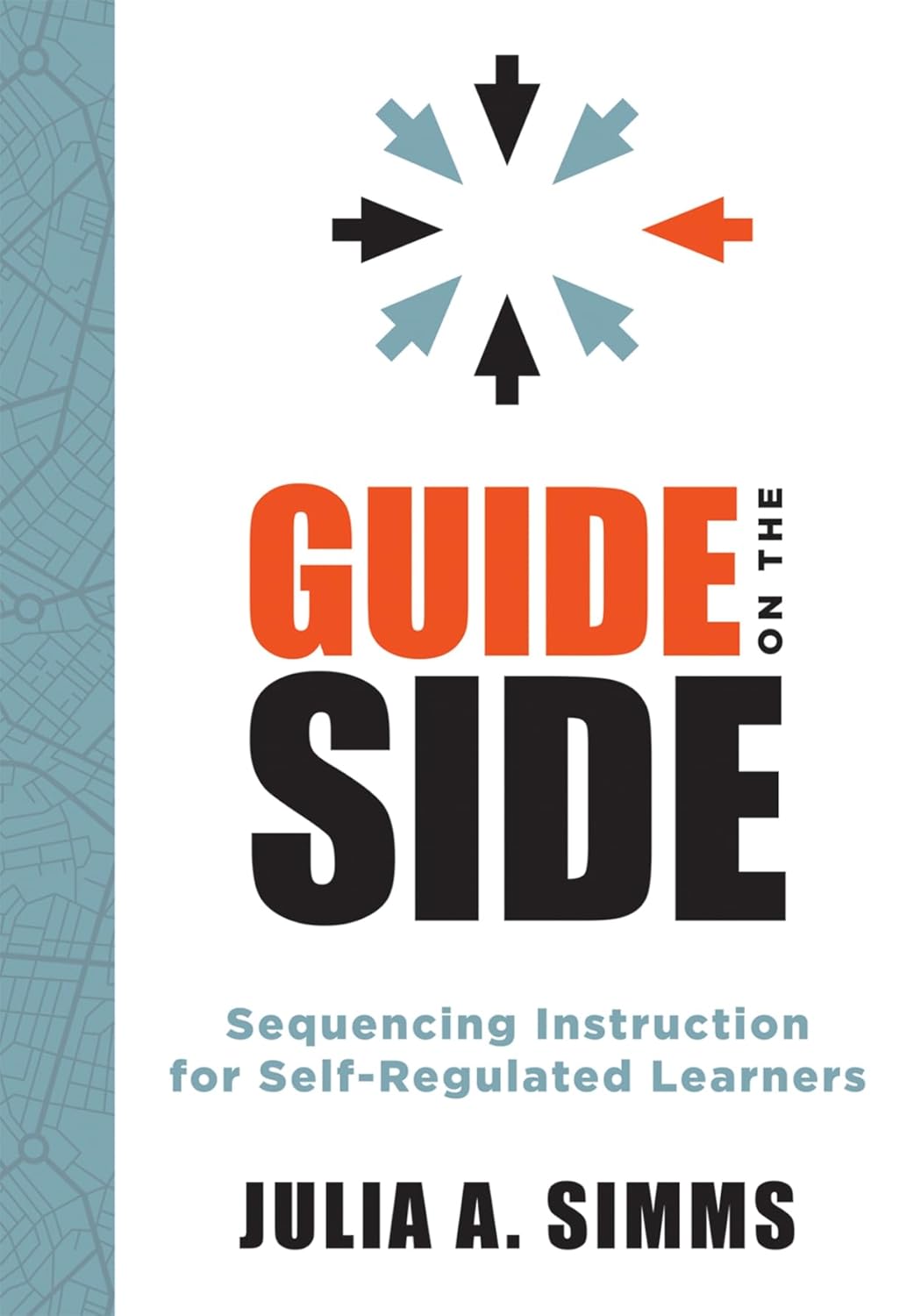 Guide on the Side: Sequencing Instruction for Self-Regulated Learners (A guide to self-regulated learning)      Marzano Resources ed. Edition
