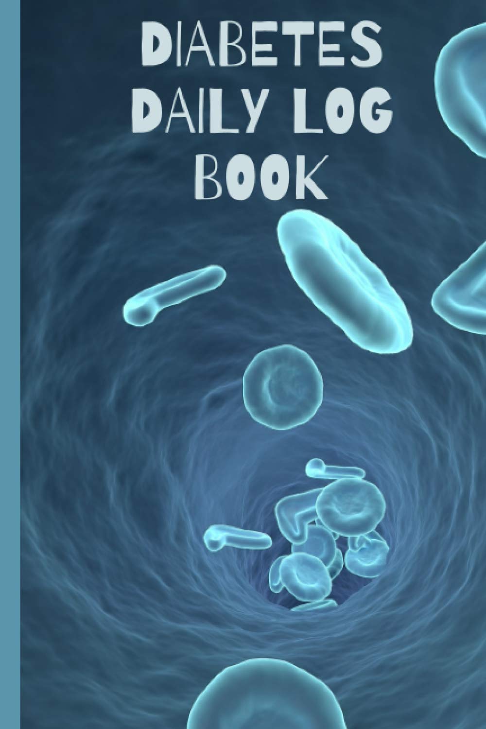 Diabetes Daily Log Book: This Log Book Is Perfect For Monitoring Blood Sugar, Insulin Usage, Meals & Carb Counts