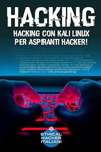 Hacking: Hacking con Kali Linux per Aspiranti Hacker!