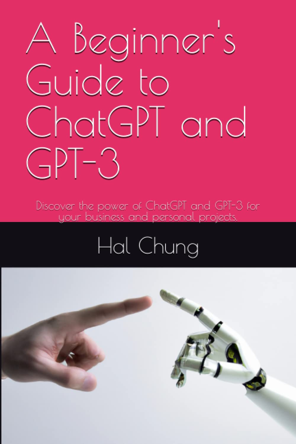 A Beginner's Guide to ChatGPT and GPT-3: Discover the power of ChatGPT ...