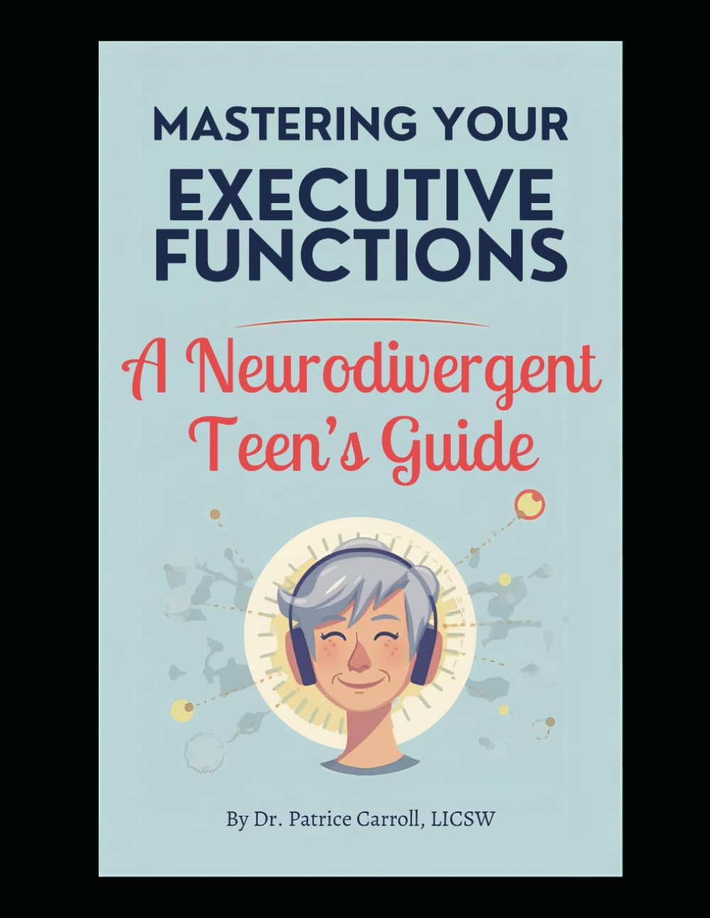 Mastering Your Executive Functions: A Neurodivergent Teen's Guide