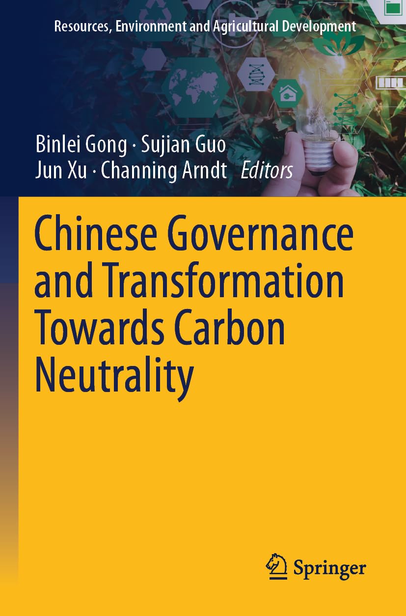 Chinese Governance and Transformation Towards Carbon Neutrality (Resources, Environment and Agricultural Development)