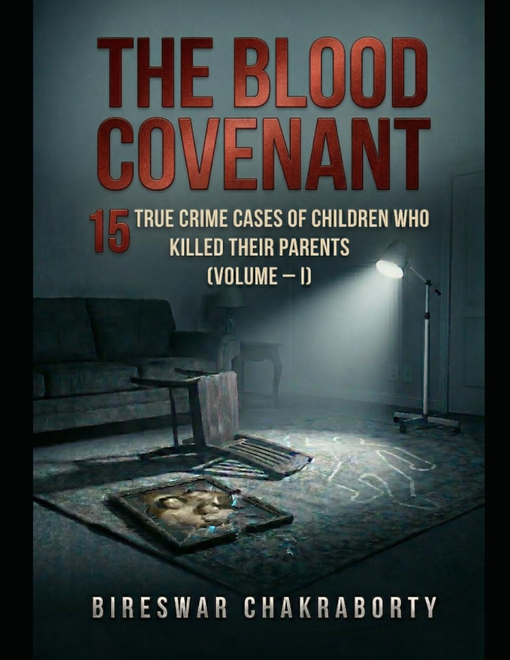THE BLOOD COVENANT (Volume – I): 15 True Crime Cases of Children Who Killed Their Parents (true crime books based on real stories)