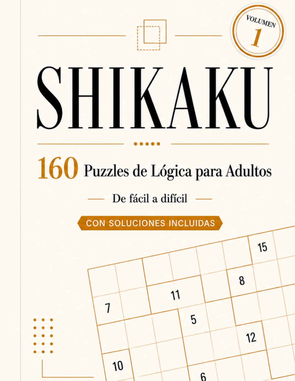 SHIKAKU: 160 Puzzles de Lógica Japonesa - Más allá de el Sudoku - Soluciones Incluídas (SHIKAKU Puzzles en Español)